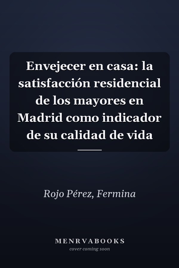 Envejecer en casa: la satisfacción residencial de los mayores en Madrid como indicador de su calidad de vida