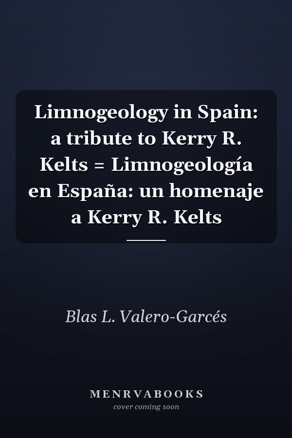 Limnogeology in Spain: a tribute to Kerry R. Kelts = Limnogeología en España: un homenaje a Kerry R. Kelts