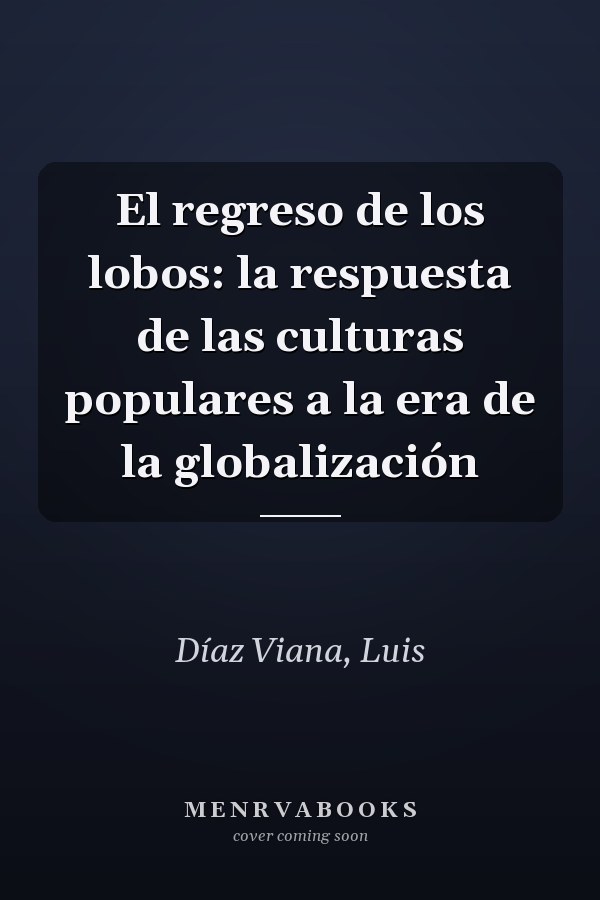 El regreso de los lobos: la respuesta de las culturas populares a la era de la globalización
