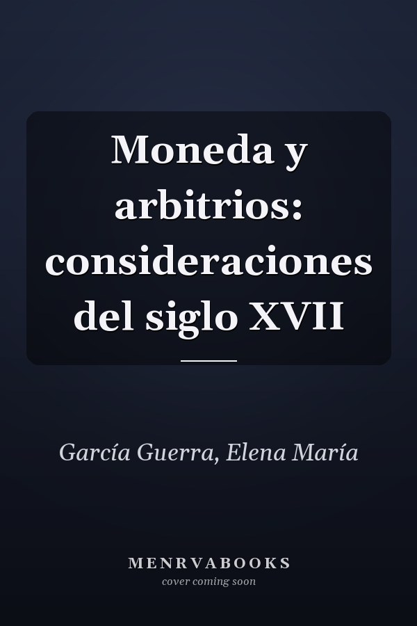 Moneda y arbitrios: consideraciones del siglo XVII