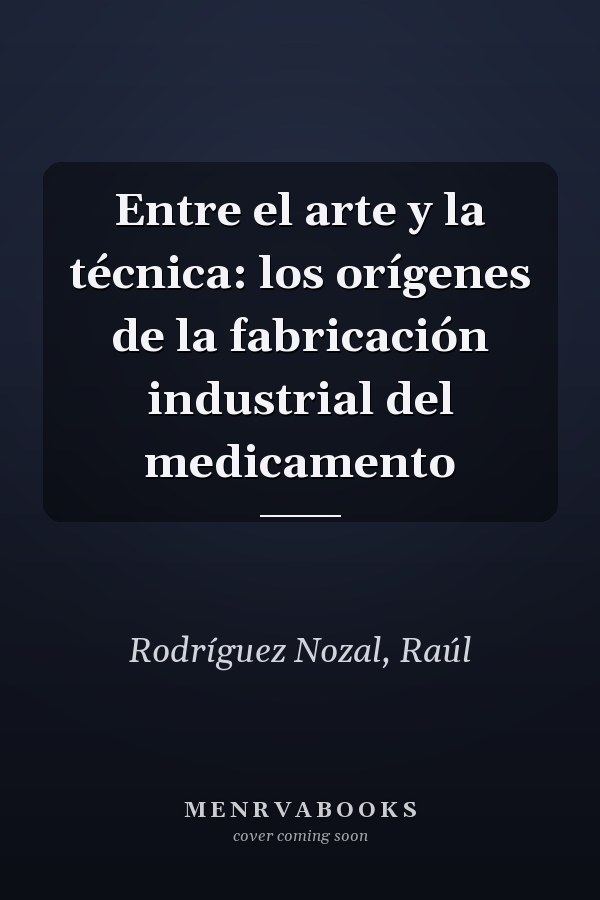 Entre el arte y la técnica: los orígenes de la fabricación industrial del medicamento