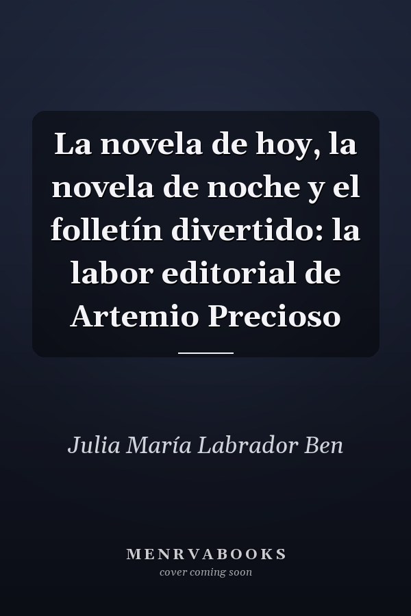 La novela de hoy, la novela de noche y el folletín divertido: la labor editorial de Artemio Precioso