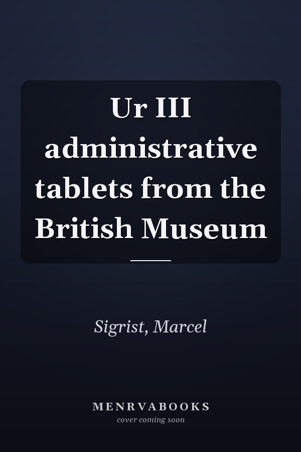 Ur III administrative tablets from the British Museum