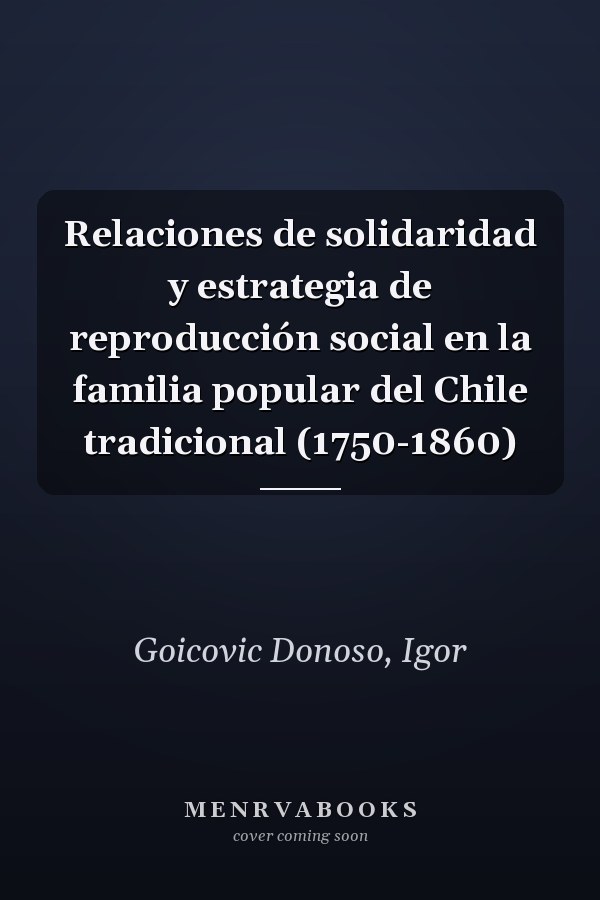Relaciones de solidaridad y estrategia de reproducción social en la familia popular del Chile tradicional (1750-1860)