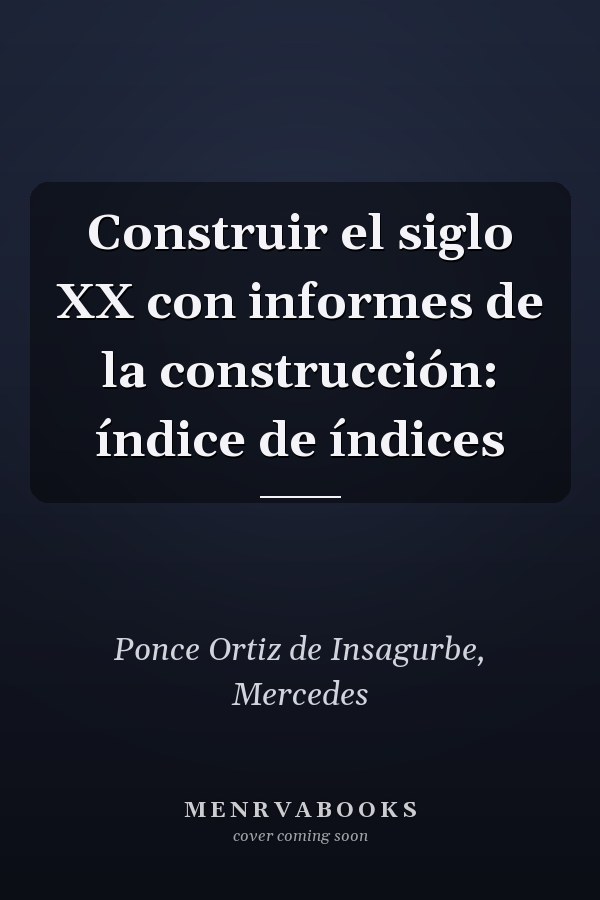 Construir el siglo XX con informes de la construcción: índice de índices