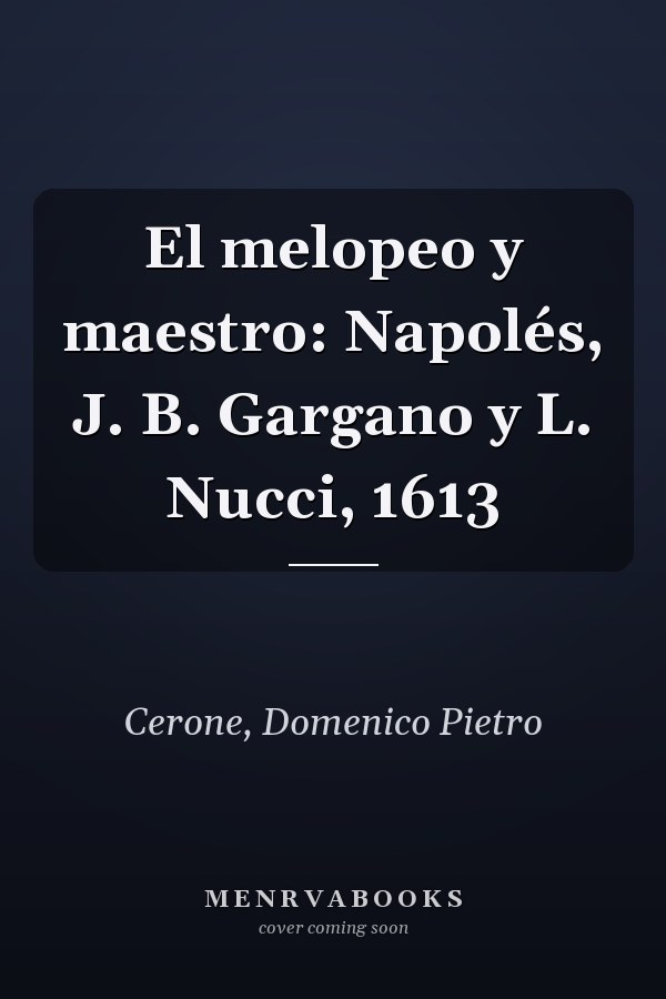 El melopeo y maestro: Napolés, J. B. Gargano y L. Nucci, 1613