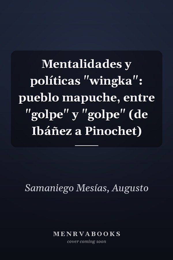 Mentalidades y políticas "wingka": pueblo mapuche, entre "golpe" y "golpe" (de Ibáñez a Pinochet)