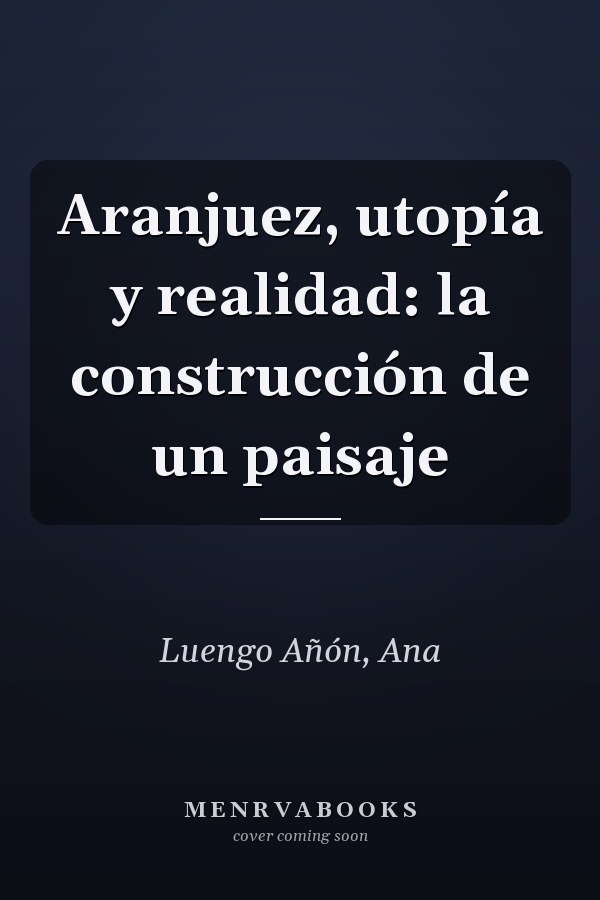 Aranjuez, utopía y realidad: la construcción de un paisaje
