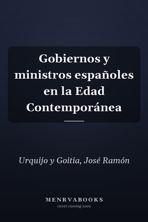 Gobiernos y ministros españoles en la Edad Contemporánea