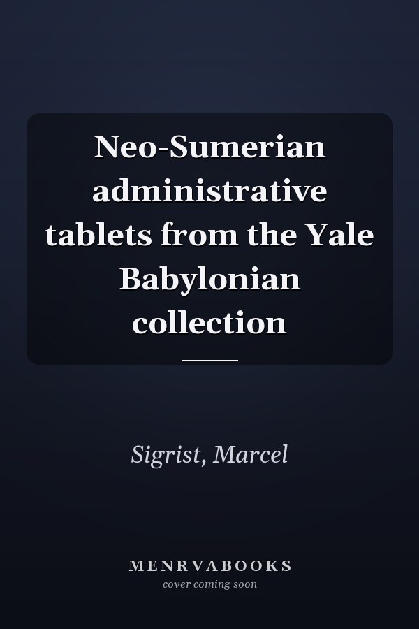 Neo-Sumerian administrative tablets from the Yale Babylonian collection