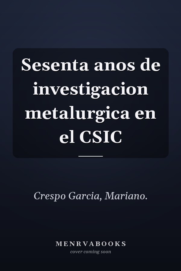Sesenta anos de investigacion metalurgica en el CSIC