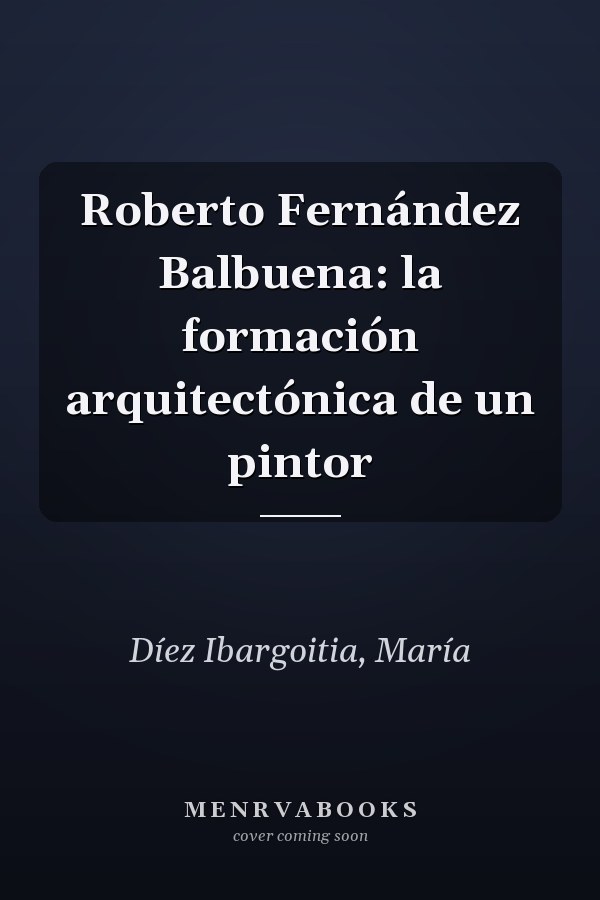 Roberto Fernández Balbuena: la formación arquitectónica de un pintor