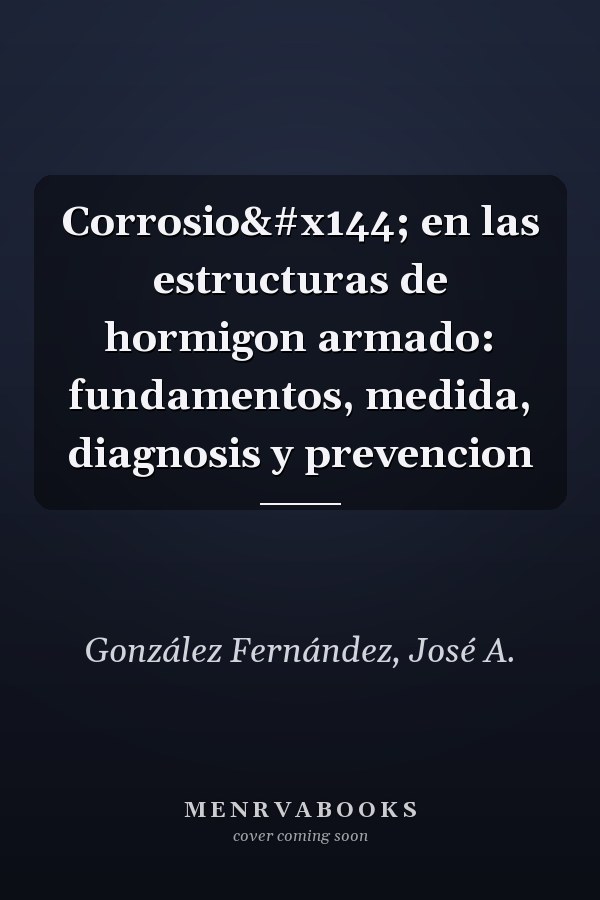 Corrosioń en las estructuras de hormigon armado: fundamentos, medida, diagnosis y prevencion