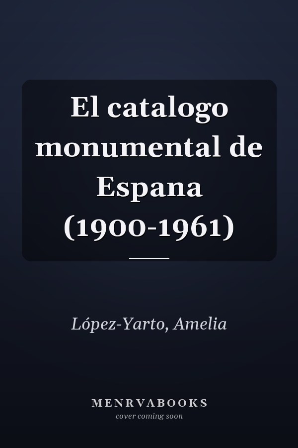 El catalogo monumental de Espana (1900-1961)