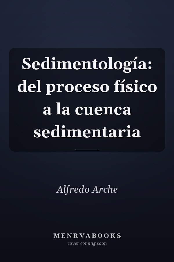 Sedimentología: del proceso físico a la cuenca sedimentaria