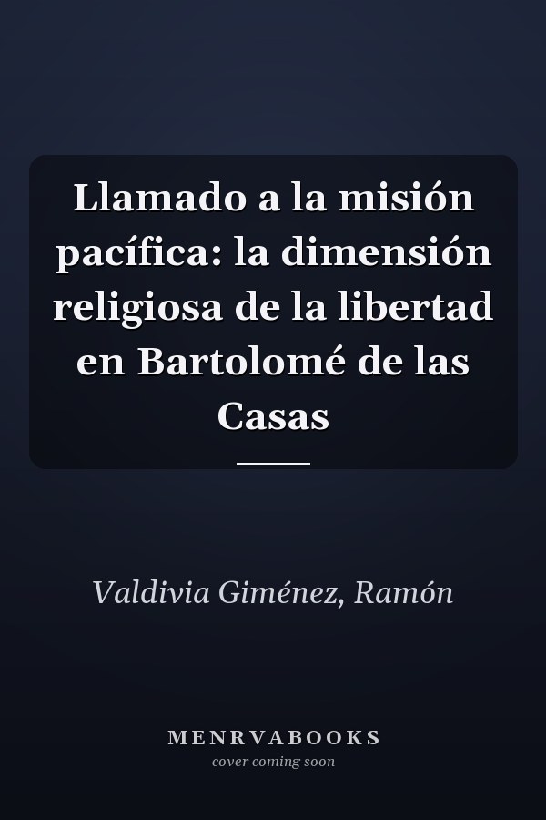 Llamado a la misión pacífica: la dimensión religiosa de la libertad en Bartolomé de las Casas
