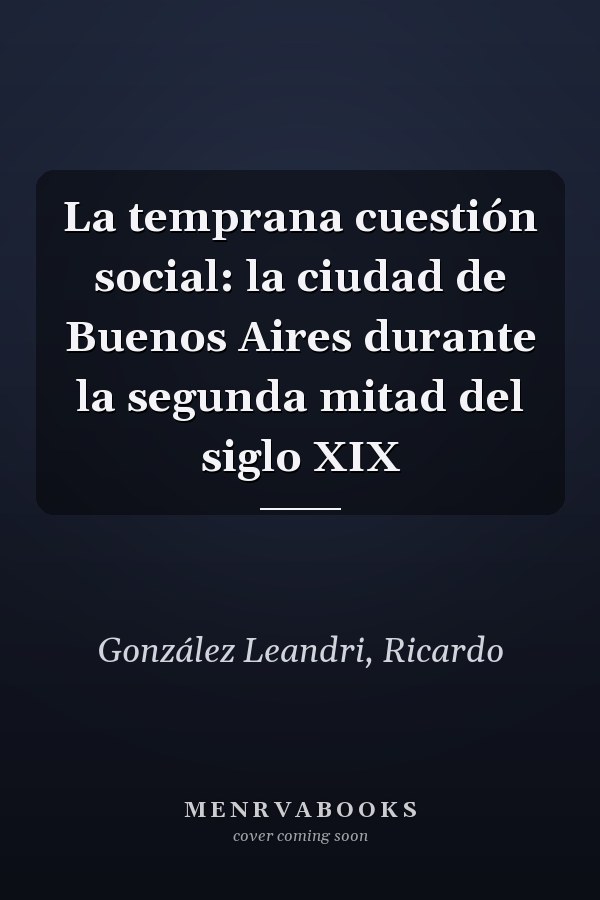 La temprana cuestión social: la ciudad de Buenos Aires durante la segunda mitad del siglo XIX