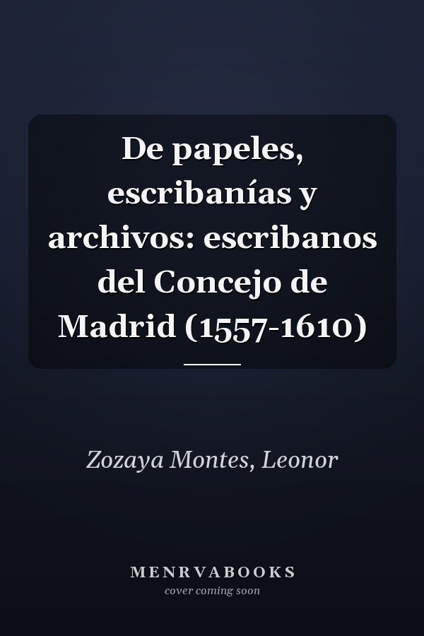 De papeles, escribanías y archivos: escribanos del Concejo de Madrid (1557-1610)