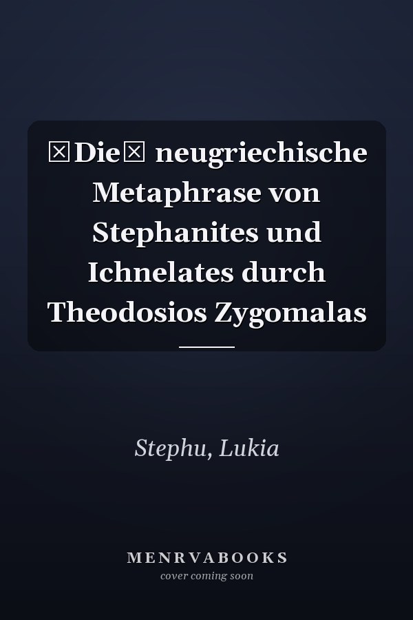 Die neugriechische Metaphrase von Stephanites und Ichnelates durch Theodosios Zygomalas
