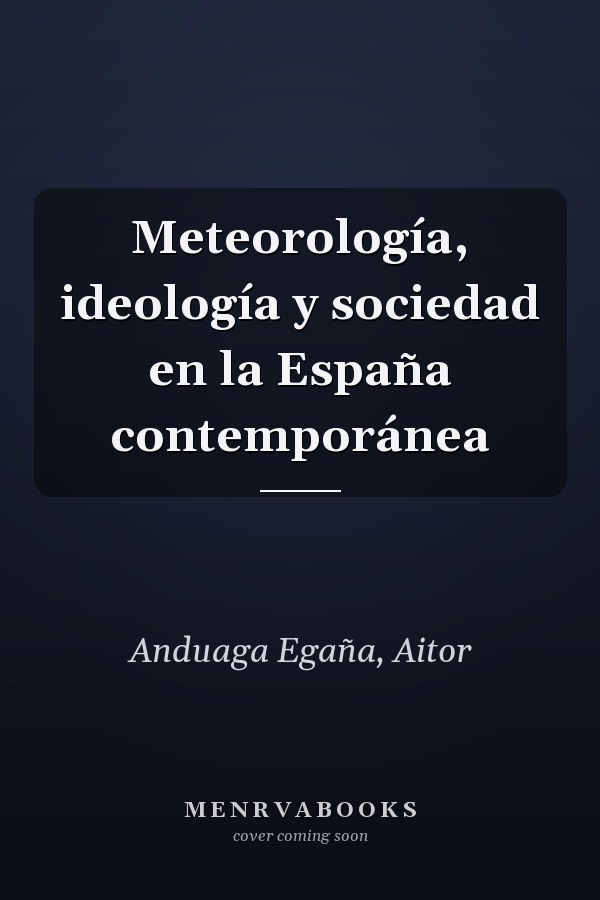 Meteorología, ideología y sociedad en la España contemporánea