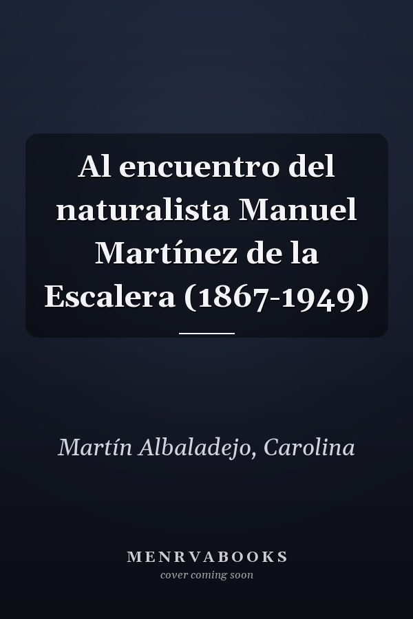 Al encuentro del naturalista Manuel Martínez de la Escalera (1867-1949)