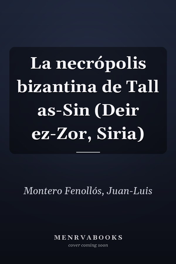 La necrópolis bizantina de Tall as-Sin (Deir ez-Zor, Siria)