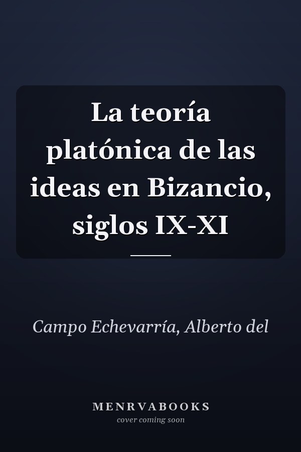 La teoría platónica de las ideas en Bizancio, siglos IX-XI