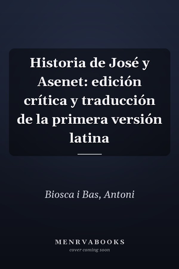 Historia de José y Asenet: edición crítica y traducción de la primera versión latina