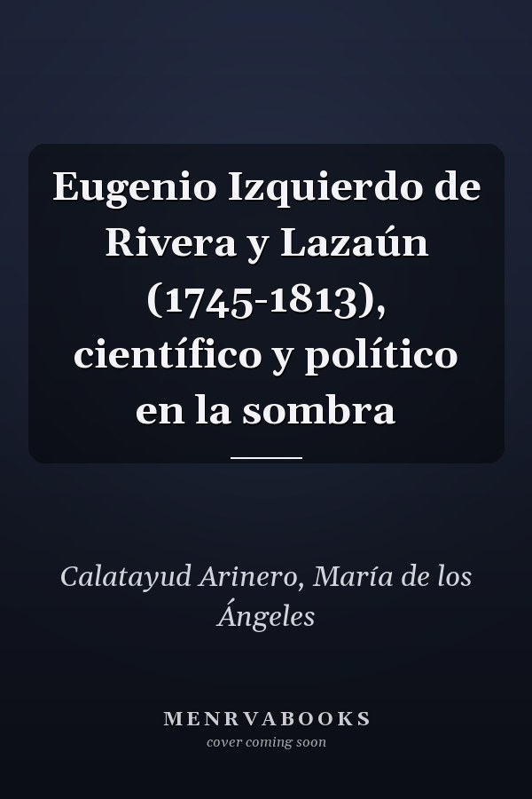 Eugenio Izquierdo de Rivera y Lazaún (1745-1813), científico y político en la sombra