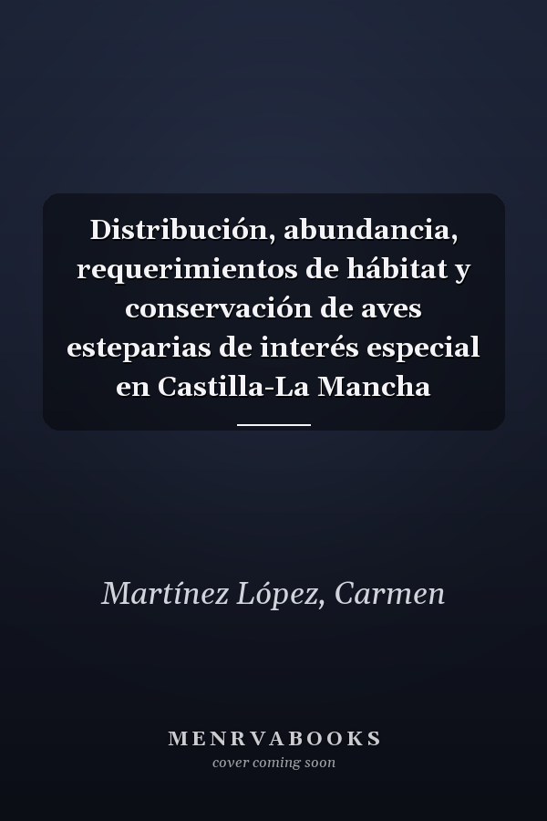 Distribución, abundancia, requerimientos de hábitat y conservación de aves esteparias de interés especial en Castilla-La Mancha