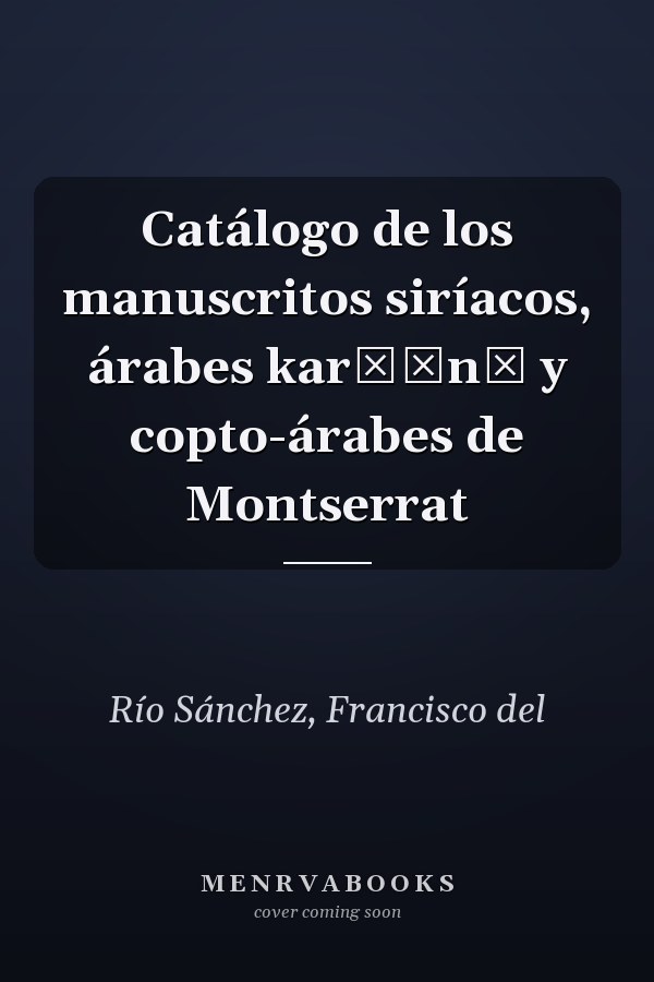 Catálogo de los manuscritos siríacos, árabes karšūnī y copto-árabes de Montserrat