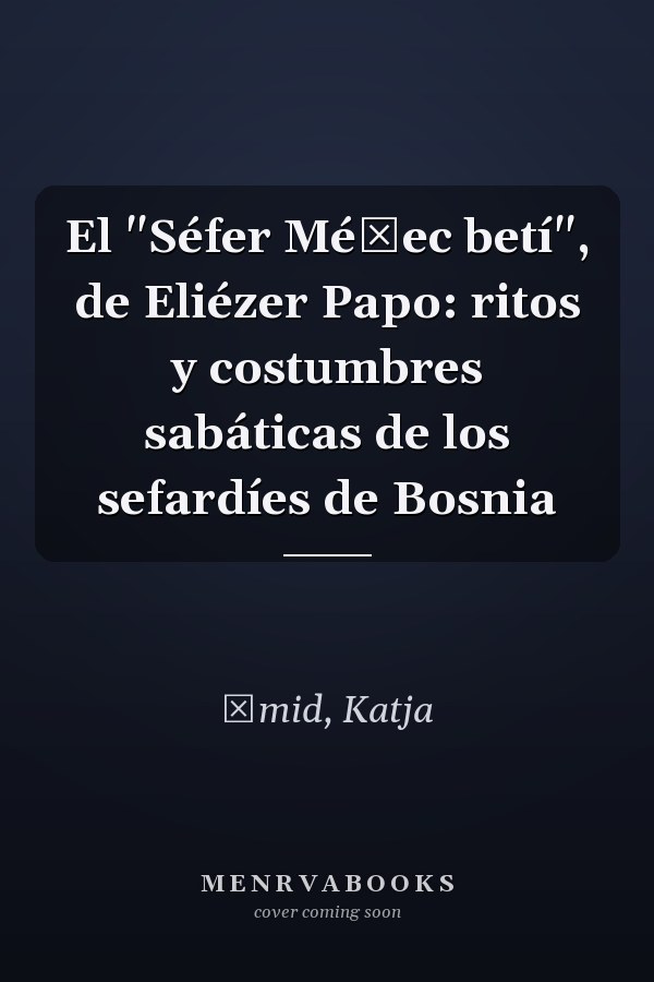 El "Séfer Méšec betí", de Eliézer Papo: ritos y costumbres sabáticas de los sefardíes de Bosnia