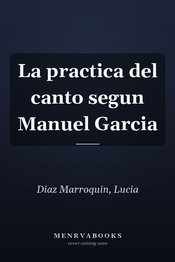 La practica del canto segun Manuel Garcia