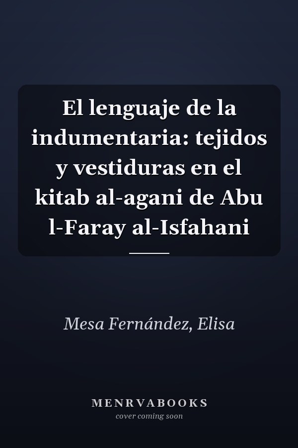 El lenguaje de la indumentaria: tejidos y vestiduras en el kitab al-agani de Abu l-Faray al-Isfahani