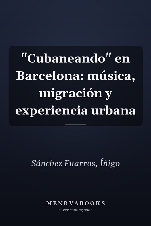 "Cubaneando" en Barcelona: música, migración y experiencia urbana
