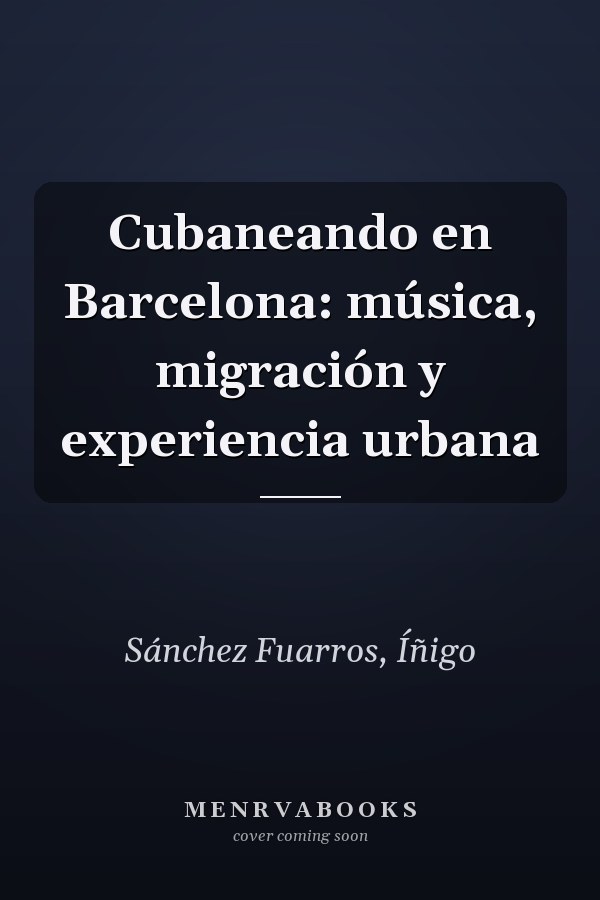 Cubaneando en Barcelona: música, migración y experiencia urbana