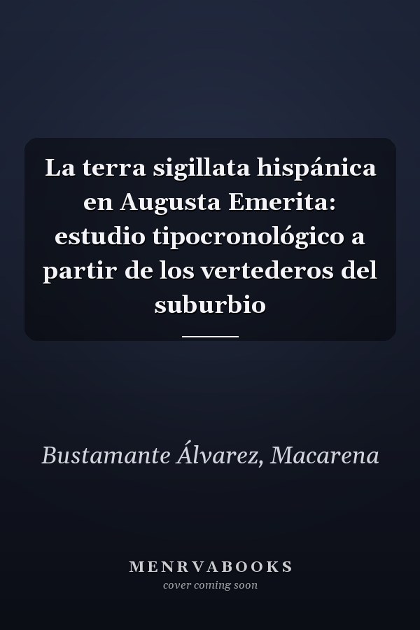 La terra sigillata hispánica en Augusta Emerita: estudio tipocronológico a partir de los vertederos del suburbio