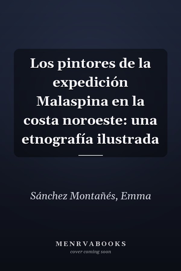 Los pintores de la expedición Malaspina en la costa noroeste: una etnografía ilustrada