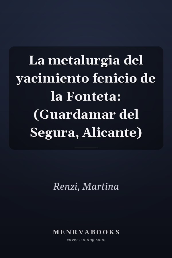 La metalurgia del yacimiento fenicio de la Fonteta: (Guardamar del Segura, Alicante)