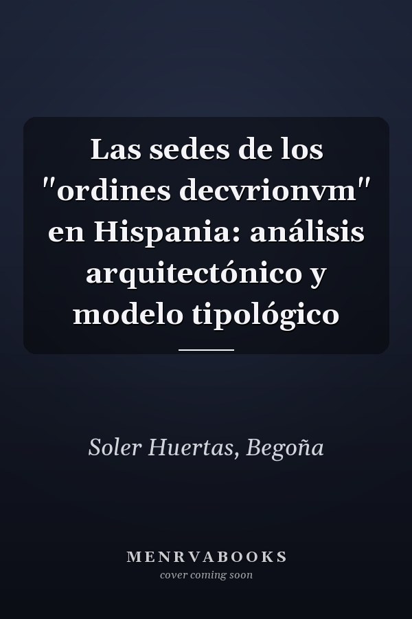 Las sedes de los "ordines decvrionvm" en Hispania: análisis arquitectónico y modelo tipológico