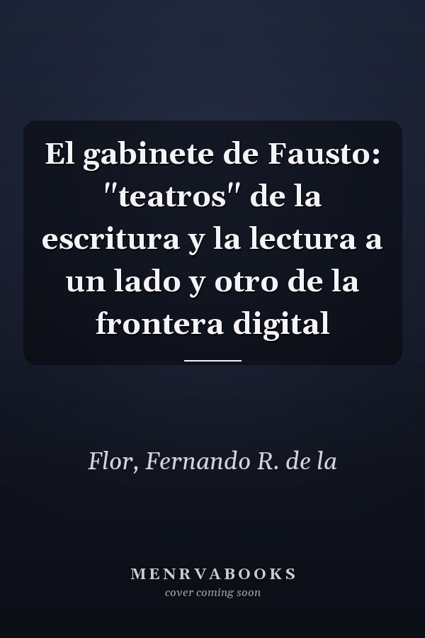 El gabinete de Fausto: "teatros" de la escritura y la lectura a un lado y otro de la frontera digital