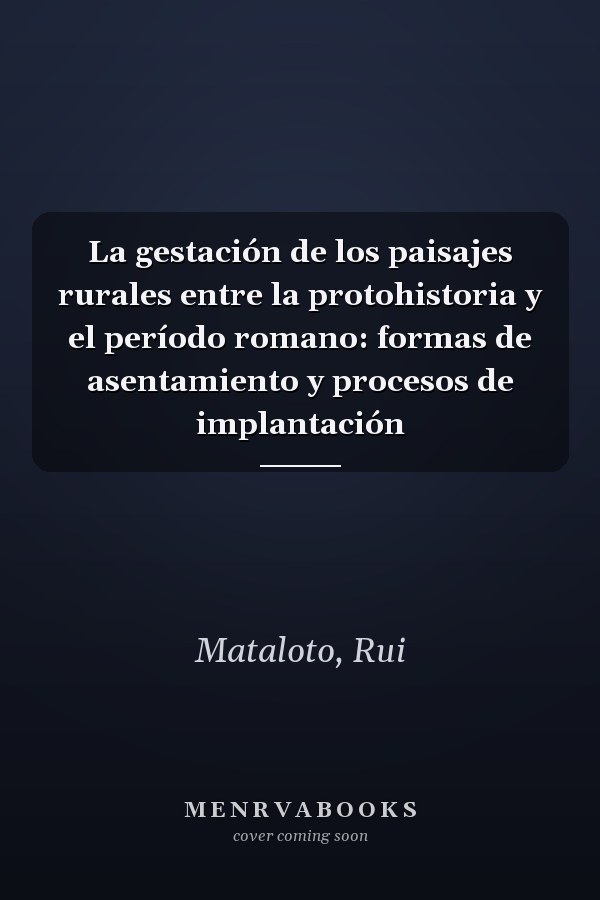 La gestación de los paisajes rurales entre la protohistoria y el período romano: formas de asentamiento y procesos de implantación
