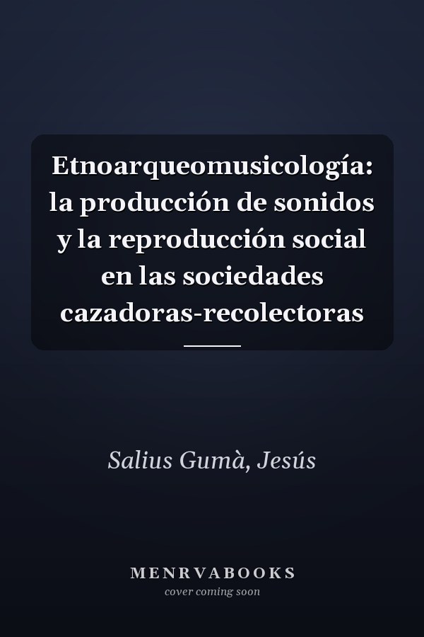 Etnoarqueomusicología: la producción de sonidos y la reproducción social en las sociedades cazadoras-recolectoras