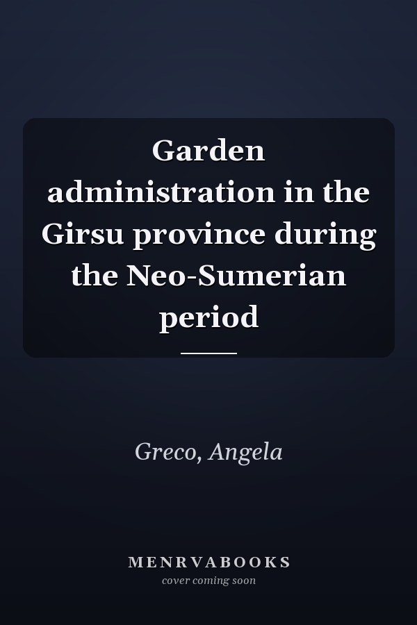 Garden administration in the Girsu province during the Neo-Sumerian period