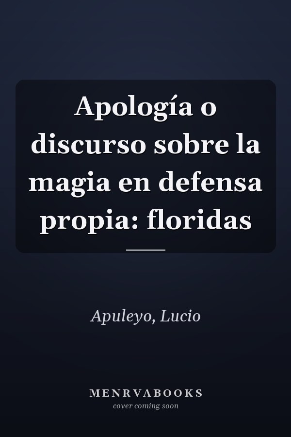 Apología o discurso sobre la magia en defensa propia: floridas