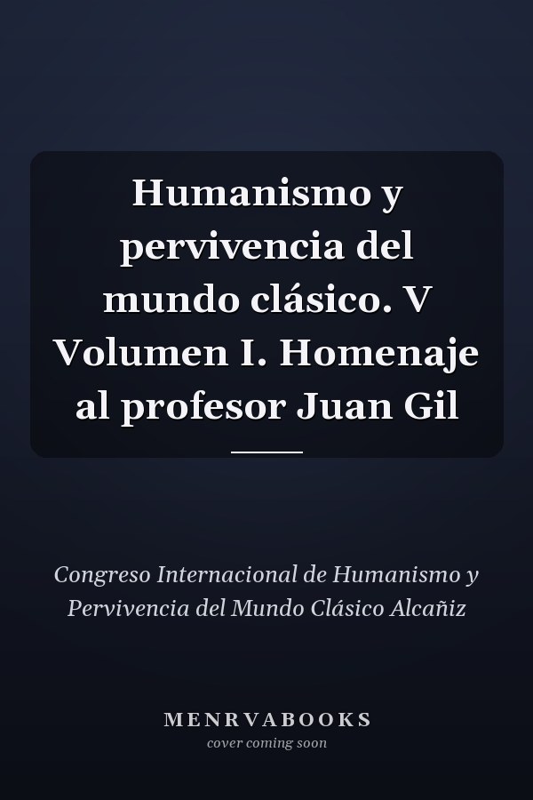 Humanismo y pervivencia del mundo clásico. V Volumen I. Homenaje al profesor Juan Gil