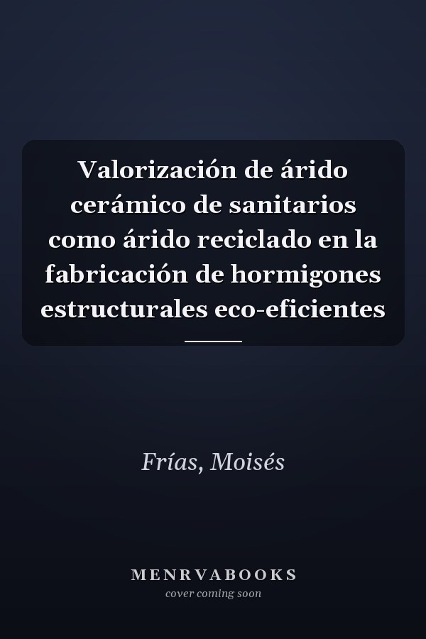 Valorización de árido cerámico de sanitarios como árido reciclado en la fabricación de hormigones estructurales eco-eficientes