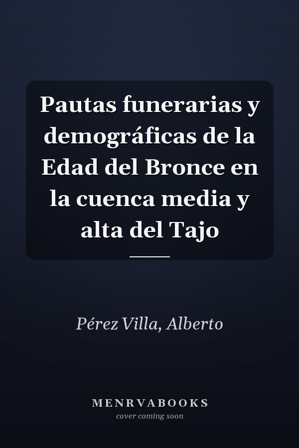 Pautas funerarias y demográficas de la Edad del Bronce en la cuenca media y alta del Tajo