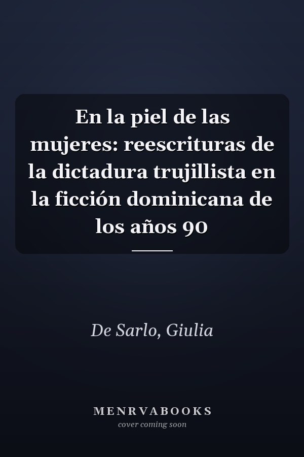 En la piel de las mujeres: reescrituras de la dictadura trujillista en la ficción dominicana de los años 90