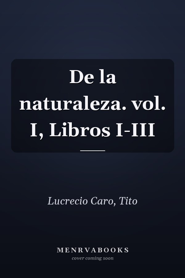 De la naturaleza. vol. I, Libros I-III